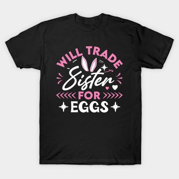 Will trade sister for eggs T-Shirt by Fun Planet